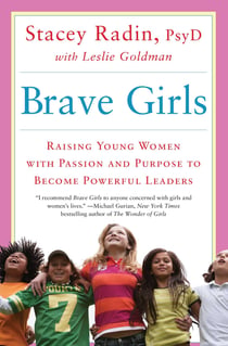 Brave Girls - Raising Young Women with Passion and Purpose to Become Powerful Leaders