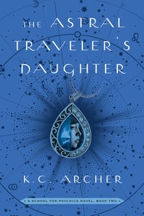 The Astral Traveler's Daughter - A School for Psychics Novel, Book Two