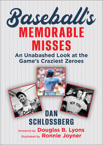 Baseball's Memorable Misses - An Unabashed Look at the Game's Craziest Zeroes