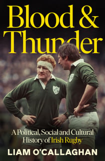 Blood And Thunder - Rugby and Irish Life: A History