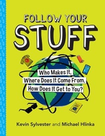 Follow Your Stuff - Who Makes It, Where Does It Come From, How Does It Get to You?