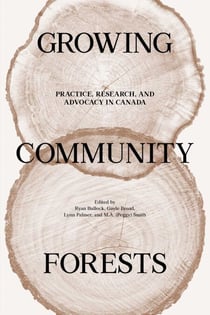 Growing Community Forests - Practice, Research, and Advocacy in Canada