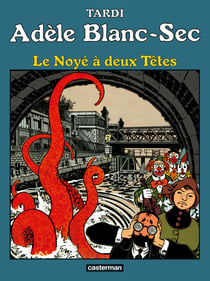 Adèle Blanc-Sec Tome 6 : le noyé à deux têtes