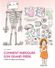 Comment fabriquer son grand frère : un livre d'anatomie et de bricolage