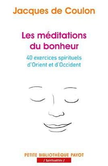 Les méditations du bonheur - 40 exercices spirituels d'Orient et d'Occident