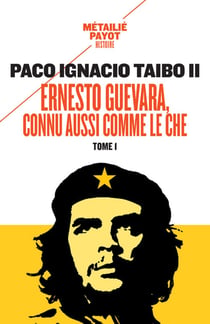 Ernesto Guevara, connu aussi comme le Che Tome 1