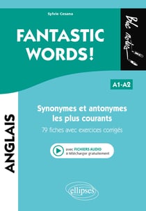 Fantastic words ! synonymes et antonymes anglais les plus courants. 79 fiches avec exercices corrigés