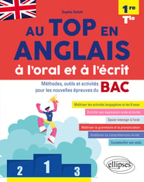 Au top en anglais à l'oral et à l'écrit. méthodes, outils et activités pour les nouvelles épreuves du bac