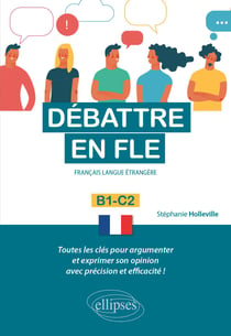 Débattre en FLE (français langue étrangère) - toutes les clés pour argumenter et exprimer son opinion
