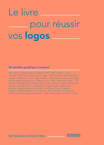 Le livre pour reussir vos logos - 50 identités graphiques iconiques