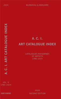 A.c.i. art catalogue index : catalogues raisonnes of artists - 1780-2019 - catalogues raisonnés of artists - 1780-2019