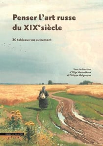 Penser l'art russe du XIXe siècle : 30 tableaux vus autrement