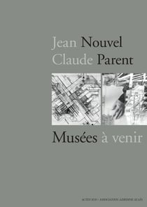 Jean Nouvel / Claude Parent, Musées à venir