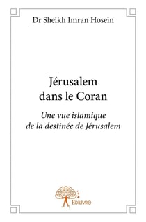 Jérusalem dans le Coran - une vue islamique de la destinée de Jérusalem
