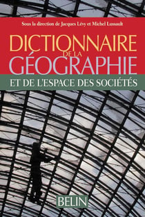 Dictionnaire de la Géographie : Et de l'espace des sociétés