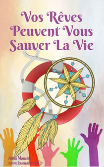 Vos Reves Peuvent Vous Sauver la Vie : Comment Et Pourquoi Vos Reves Vous Alertent De Tous Les Dangers