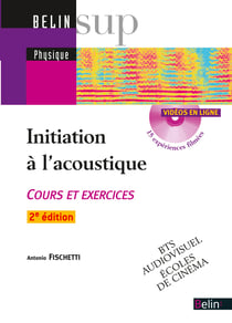 Initiation à l'acoustique - cours et exercices - BTS audiovisuel, écoles de cinéma (2e édition)