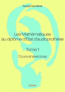 Les mathématiques au diplôme d'état d'audioprothèse Tome 1 - cours et exercices