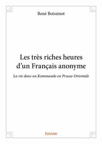 Les tres riches heures d un francais anonyme - la vie dans un kommando en prusse-orientale