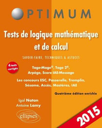 Tests de logique mathématique et de calcul. Savoir-faire, techniques et astuces. Tage-Mage®, Tage 2®, Arpège, Score IAE-Message. Les concours ESC, Passerelle, Tremplin, Sésame, Acces, Mastères, IAE - 4e édition
