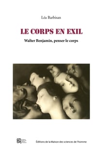 Le corps en exil - Walter Benjamin, penser le corps
