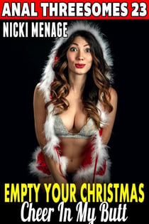 Empty Your Christmas Cheer In My Butt : Anal Threesomes 23 - Anal Threesomes, #23
