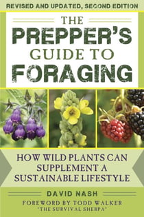 The Prepper's Guide to Foraging - How Wild Plants Can Supplement a Sustainable Lifestyle, Revised and Updated, Second Edition