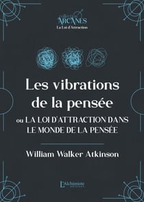 Les vibrations de la pensée ou La Loi d'Attraction dans le monde de la pensée (La Loi d'Attraction)