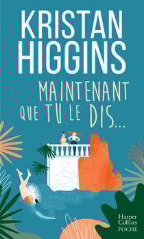 Maintenant que tu le dis... - La nouvelle comédie de Kristan Higgins !
