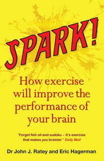 Spark - How exercise will improve the performance of your brain