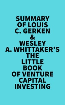 Summary of Louis C. Gerken & Wesley A. Whittaker's The Little Book of Venture Capital Investing