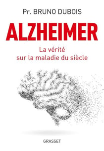 Alzheimer - La vérité sur la maladie du siècle