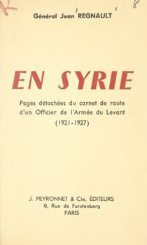 En Syrie - Pages détachées du carnet de route d'un officier de l'armée du Levant. (1921-1927)
