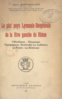Le plat pays lyonnais-dauphinois de la rive gauche du Rhône - Villeurbanne, Chaussagne, Champagneux, Béchevelin, La Guillotière, La Prairie, Les Brotteaux