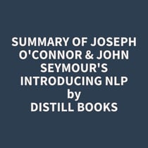 Summary of Joseph O'Connor & John Seymour's Introducing NLP