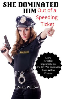 She Dominated Him Out of a Speeding Ticket - Stories of Female Domination, #1