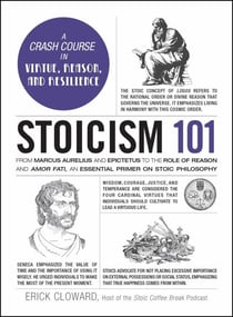 Stoicism 101 - From Marcus Aurelius and Epictetus to the Role of Reason and Amor Fati, an Essential Primer on Stoic Philosophy
