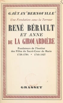Une fondation sous la Terreur : René Bérault et Anne de la Girouardière - Fondateurs des Filles du Sacré-Cœur-de-Marie