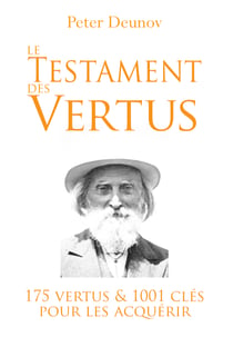 Le Testament des Vertus - 175 vertus et 1001 clés pour les acquérir