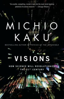 Visions - How Science Will Revolutionize the 21st Century