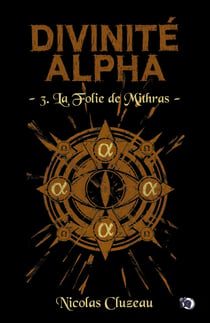 La Folie de Mithras - Divinité Alpha Tome 3