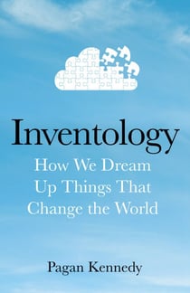 Inventology - How We Dream Up Things That Change the World