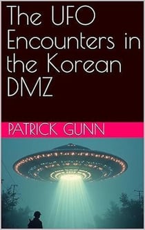 The UFO Encounters In The Korean DMZ