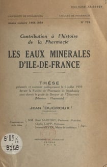 Les eaux minérales d'Île-de-France - Thèse présentée et soutenue publiquement le 6 juillet 1959 devant la Faculté de pharmacie de Strasbourg pour obtenir le grade de Docteur de l'Université mention pharmacie