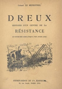 Dreux - Histoire d'un centre de la Résistance au cours des âges jusqu'à nos jours (1944)
