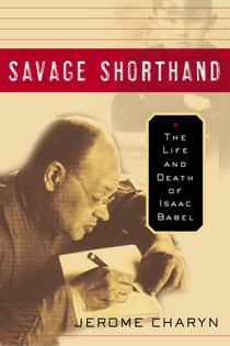 Savage Shorthand - The Life and Death of Isaac Babel