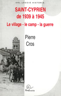 Saint-Cyprien de 1939 à 1945. - Le village - le camp - la guerre