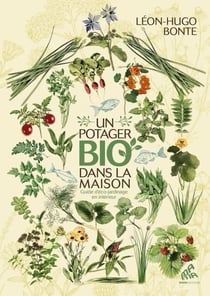 Un potager bio dans la maison - Guide d'éco-jardinage en intérieur