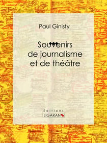 Souvenirs de journalisme et de théâtre - Biographie