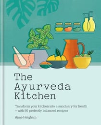 The Ayurveda Kitchen - Transform your kitchen into a sanctuary for health - with 80 perfectly balanced recipes